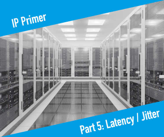Calrec IP Primer Part 5: Latency and Jitter